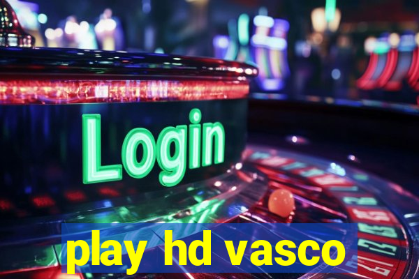 play hd vasco